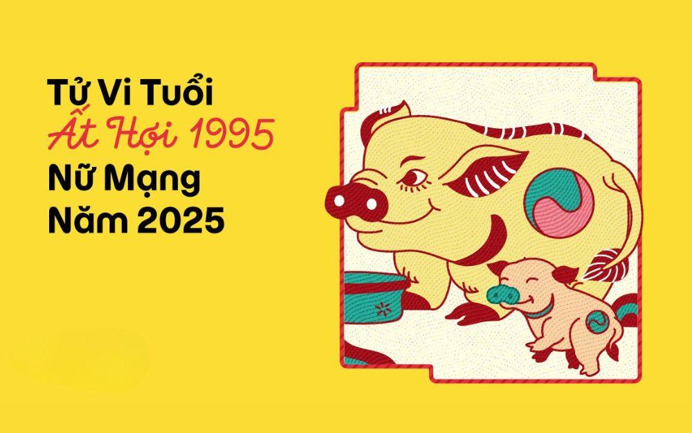 Tử vi tuổi Ất Hợi 1995 nữ mạng năm 2025 (Ất Tỵ)