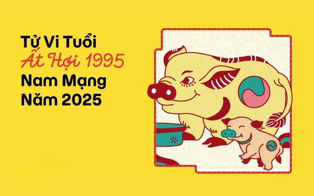 Tử vi tuổi Ất Hợi 1995 nam mạng năm 2025 (Ất Tỵ)