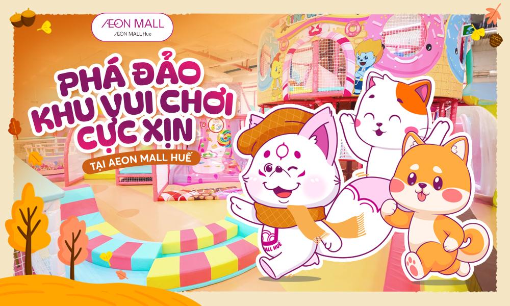 Khám phá 11 khu vui chơi cho trẻ em ở AEON MALL Huế thú vị
